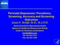 Advancing Excellence in Health Care Perinatal Depression: Prevalence, Screening, Accuracy and Screening Outcomes Susan F. Meikle, M.D., M.S.P.H. Senior.