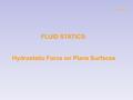 FLUID STATICS: Hydrostatic Force on Plane Surfaces slide 18.