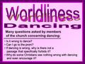 Is it wrong to dance? Can I go to the prom? Can I go to the prom? If dancing is wrong, why is there not a passage that specifically forbids it? If dancing.