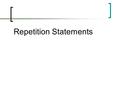 Repetition Statements.  Often it is necessary to repeat statements many times  Java has two ways of doing this  while statements  for statements.