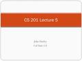 John Hurley Cal State LA CS 201 Lecture 5. 2 Loops A loop performs a set of instructions repeatedly as long as some condition is met while (x != 0) {