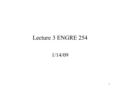 1 Lecture 3 ENGRE 254 1/14/09. 2 Lecture 1 review Digital signals assume two values represented by “0” and “1”. Typically a “0” represents a voltage near.