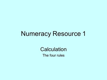 Numeracy Resource 1 Calculation The four rules. Where to find Click on the link below www.rkl.org.uk/llu/user_standard_ex.asp Click on the task: number.