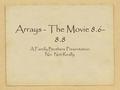 Arrays - The Movie8.6- 8.8 A Farelly Brothers Presentation. No. Not Really.