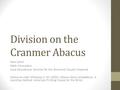 Division on the Cranmer Abacus Sara Larkin Math Consultant Iowa Educational Services for the Blind and Visually Impaired Resource used: Millaway, S. M.