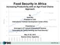 IFDC Food Security in Africa Increasing Productivity with an Agri-Food Chains Approach By Amit Roy President & CEO International Fertilizer Development.