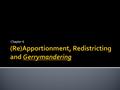 Chapter 6.  Understand what apportionment is… ▪ How it changes representation in Congress!  How political parties manipulate this process for their.