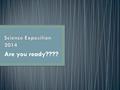 Are you ready????. January 15 th – All students with a log book and a display board will be transported to the Jefferson Civic Center to set up their.