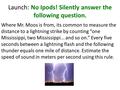 Launch: No Ipods! Silently answer the following question. Where Mr. Moos is from, its common to measure the distance to a lightning strike by counting.