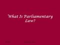 What Is Parliamentary Law? Parliamentary Matters5/27/2016.