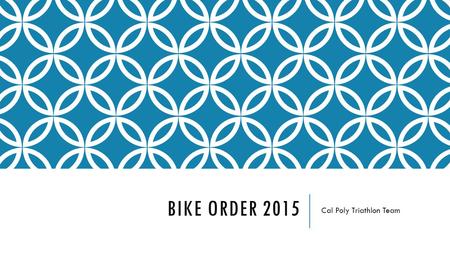 BIKE ORDER 2015 Cal Poly Triathlon Team. BIKE ORDER SPONSOR Art’s Cyclery 181 Suburban Rd, San Luis Obispo, CA 93401 Manufacturer: Specialized.