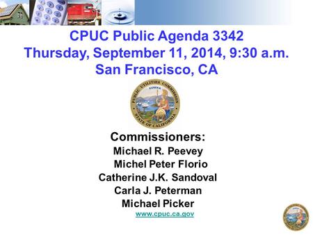 CPUC Public Agenda 3342 Thursday, September 11, 2014, 9:30 a.m. San Francisco, CA Commissioners: Michael R. Peevey Michel Peter Florio Catherine J.K. Sandoval.