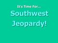 It’s Time For... Southwest Jeopardy! Jeopardy $100 $200 $300 $400 $500 $100 $200 $300 $400 $500 $100 $200 $300 $400 $500 $100 $200 $300 $400 $500 $100.