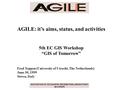 AGILE: it’s aims, status, and activities 5th EC GIS Workshop “GIS of Tomorrow” Fred Toppen (University of Utrecht, The Netherlands) June 30, 1999 Stresa,