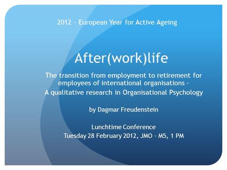 After(work)life The transition from employment to retirement for employees of international organisations – A qualitative research in Organisational Psychology.