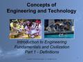 Concepts of Engineering and Technology Introduction to Engineering Fundamentals and Civilization Part 1 - Definitions Photo Courtesy of Gary Payne/Denton.