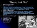 “The Joy Luck Club” Mom’s (Suyuan) Death Mom’s (Suyuan) Death Suyuan’s US History Suyuan’s US History “My mother could sense that the women of these families.