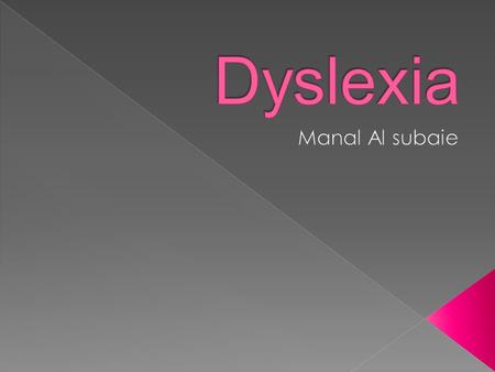  Definition of Dyslexia.  Symptoms of Dyslexia.  Characteristic Signs.  Types of Dyslexia.  Causes.  Treatment.  Famous People With Dyslexia.