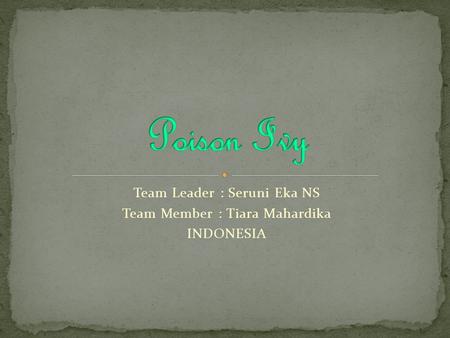 Team Leader : Seruni Eka NS Team Member : Tiara Mahardika INDONESIA.