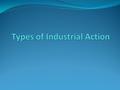 Industrial Action Industrial action is any action, such as a strike or work- to-rule, taken by employees in industry to protest against an employer seeking.