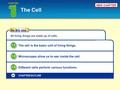 The BIG idea CHAPTER OUTLINE NEW CHAPTER The Cell CHAPTER All living things are made up of cells. The cell is the basic unit of living things. 1.1 Microscopes.