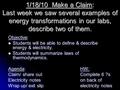 1/18/10 Make a Claim: Last week we saw several examples of energy transformations in our labs, describe two of them. Objective: Students will be able to.