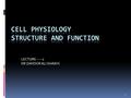 1 LECTURE-----2 DR ZAHOOR ALI SHAIKH. CELL PHYSIOLOGY  Cell is basic building block of the body.  Cell has THREE major parts: 1. Cell Membrane or Plasma.