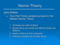 Atomic Theory John Dalton Four Part Theory adopted as basis for the Modern Atomic Theory Four Part Theory adopted as basis for the Modern Atomic Theory.