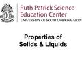 Properties of Solids & Liquids. Matter is anything that takes up space. 1.Solid 2.Liquid 3.Gas Matter comes in different forms.