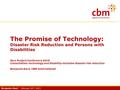 Benjamin Dard February 26 rd, 2015 The Promise of Technology: Disaster Risk Reduction and Persons with Disabilities Zero Project Conference 2015 Consultation: