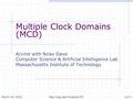 Multiple Clock Domains (MCD) Arvind with Nirav Dave Computer Science & Artificial Intelligence Lab Massachusetts Institute of Technology March 15, 2010.