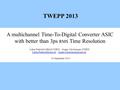 A multichannel Time-To-Digital Converter ASIC with better than 3ps RMS Time Resolution Lukas Perktold (GRAZ/CERN), Jorgen Christiansen (CERN)