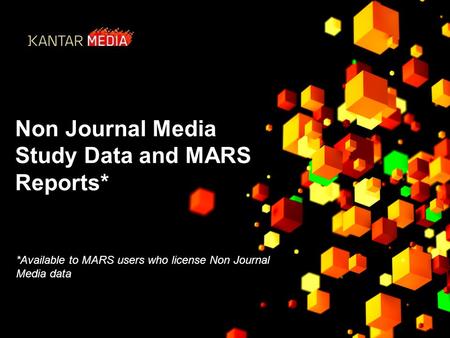 Non Journal Media Study Data and MARS Reports* *Available to MARS users who license Non Journal Media data.