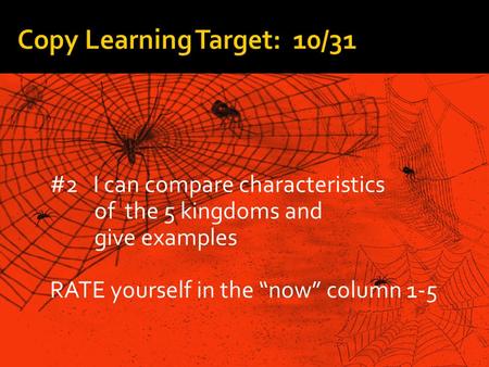 #2 I can compare characteristics of the 5 kingdoms and give examples RATE yourself in the “now” column 1-5.