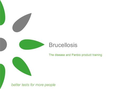 Brucellosis The disease and Panbio product training.