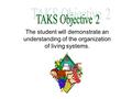 The student will demonstrate an understanding of the organization of living systems.