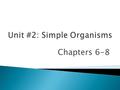 Chapters 6-8. Viruses: -Don’t have all of the characteristics of living things, so not considered living -Classified according to the host they infect.