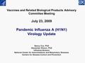 Vaccines and Related Biological Products Advisory Committee Meeting July 23, 2009 Pandemic Influenza A (H1N1) Virology Update Nancy Cox, PhD Alexander.