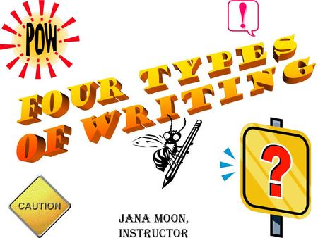 JANA MOON, INSTRUCTOR. What is Narrative Writing? –It tells a story. –It has the elements of a short story: - Character - Plot - Setting - Theme.