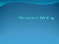 Persuasive Writing The Basic Principles of Persuasive Writing Persuasive writing is writing that sets out to influence or change an audience's thoughts.