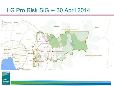 LG Pro Risk SIG – 30 April 2014. Some Facts about YRC - Demographics 2,470 square kilometres 149,538 residents 38 townships 1,700 kilometres of Roads.