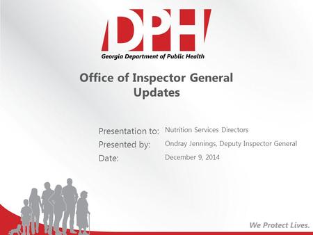 Presentation to: Presented by: Date: Office of Inspector General Updates Nutrition Services Directors Ondray Jennings, Deputy Inspector General December.