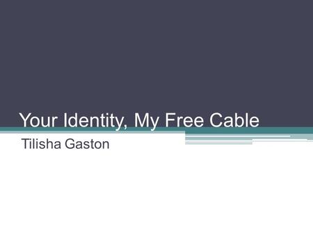 Your Identity, My Free Cable Tilisha Gaston. Overview If you are a victim of fraud you will know how to resolve Anyone can be a victim of fraud How to.