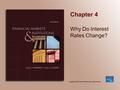 Chapter 4 Why Do Interest Rates Change?. Copyright © 2009 Pearson Prentice Hall. All rights reserved. 4-2 Chapter Preview In the early 1950s, short-term.