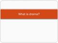 What is drama?. Drama is a literary composition involving conflict, action crisis and atmosphere designed to be acted by players on a stage before an.