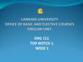 ENG 111 TOP NOTCH 1 WEEK 1. UNIT 1 GETTING ACQUAINTED CANKAYA UNIVERSITY - OFFICE OF BASIC AND ELECTIVE COURSES- ENGLISH UNIT.