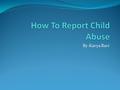 By-Kavya Ravi. Why you should report child abuse Many kids get killed even though they didn’t do anything. Its cruel and the people witness it and don’t.