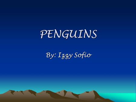 PENGUINS By: Izzy Sofio. Types Of Penguins There are 17 different types of penguin There might be an 18 th type too My favorite type of penguins are Fairy.