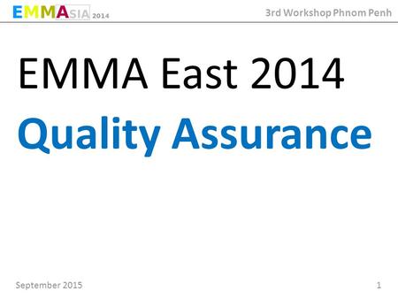 September 2015 1 3rd Workshop Phnom Penh EMMA East 2014 Quality Assurance.