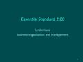 Essential Standard 2.00 Understand business organization and management. 1.